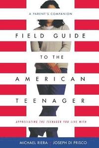 bokomslag Field Guide To The American Teenager