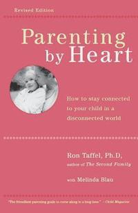bokomslag Parenting by Heart: How to Stay Connected to Your Child in a Disconnected World
