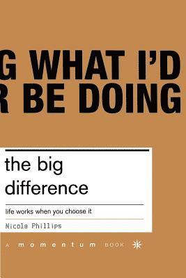 Nicola Phillips - The Big Difference: Life Works When You Choose It, Häftad