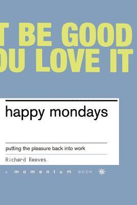 Richard Reeves - Happy Mondays: Putting the Pleasure Back Into Work, Häftad