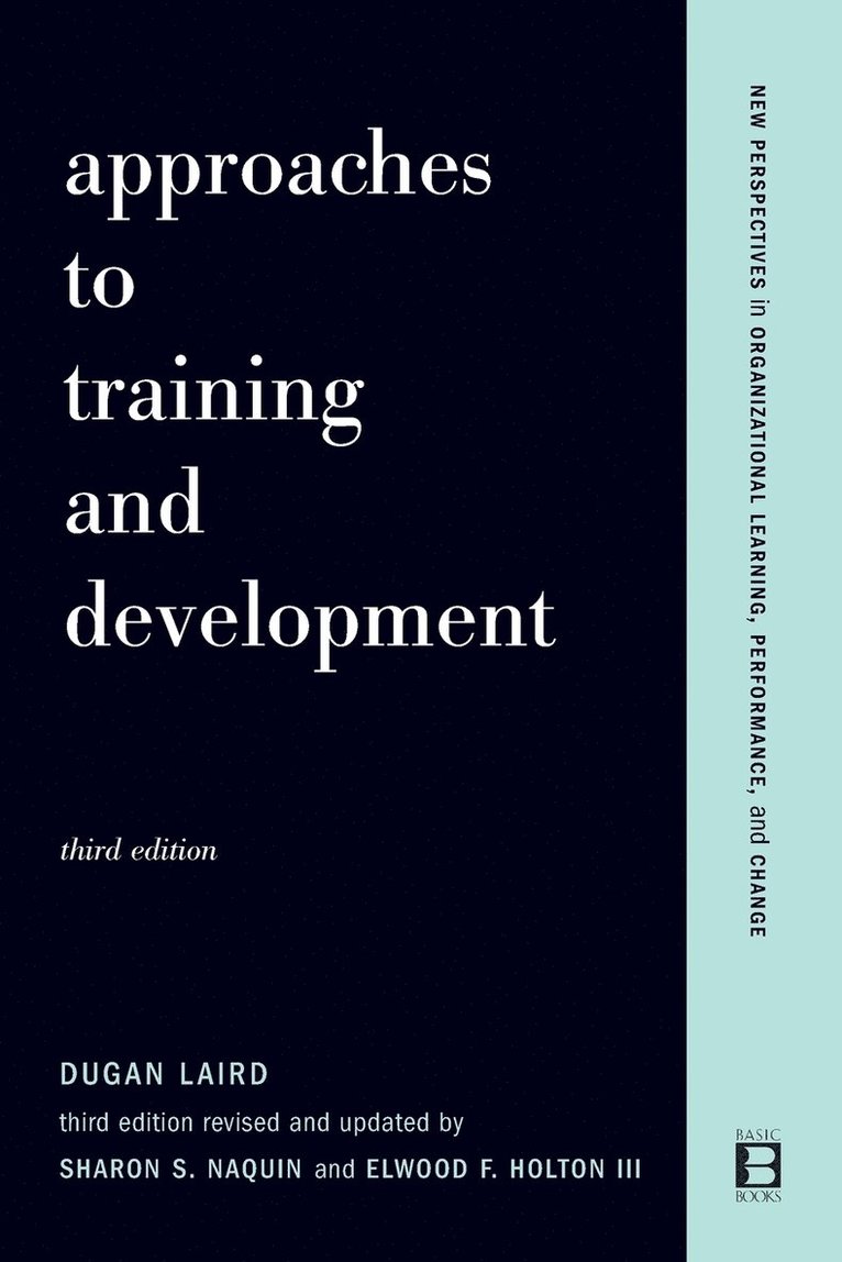 Dugan Laird, Elwood Holton, Sharon Naquin, Elwood F. Holton - Approaches To Training And Development, Häftad