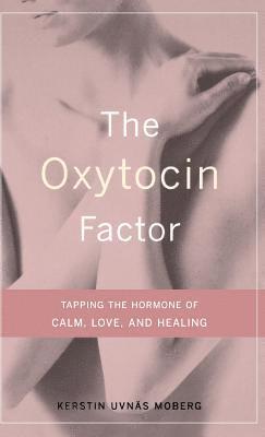 Kerstin Moberg, Roberta Francis, Kerstin Uvnas Moberg - Oxytocin Factor, Inbunden