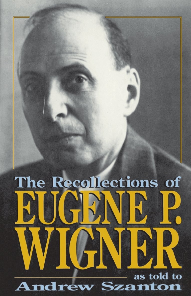 The Recollections Of Eugene P. Wigner 1