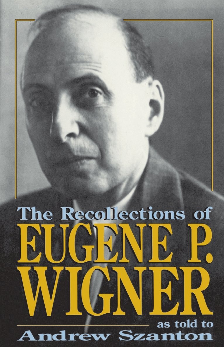 Recollections Of Eugene P. Wigner