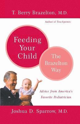 Joshua Sparrow, T. Berry Brazelton - Feeding Your Child - The Brazelton Way, Häftad