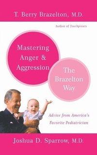 bokomslag Mastering Anger and Aggression - The Brazelton Way