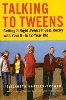 bokomslag Talking to Tweens: Getting It Right Before It Gets Rocky with Your 8- To 12-Year-Old