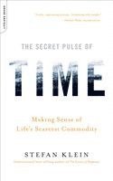 Stefan Klein - The Secret Pulse of Time: Making Sense of Life's Scarcest Commodity, Häftad