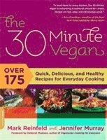 The 30 Minute Vegan: Over 175 Quick, Delicious, and Healthy Recipes for Everyday Cooking