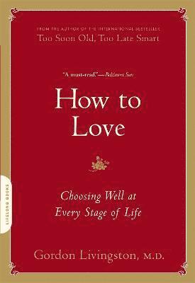 Gordon Livingston - How to Love, Häftad