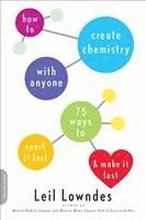 Leil Lowndes - How to Create Chemistry with Anyone: 75 Ways to Spark It Fast -- And Make It Last, Häftad