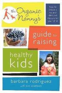 bokomslag The Organic Nanny's Guide to Raising Healthy Kids