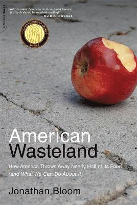 Jonathan Bloom - American Wasteland: How America Throws Away Nearly Half of Its Food (and What We Can Do about It), Häftad