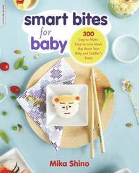 bokomslag Smart Bites for Baby: 300 Easy-To-Make, Easy-To-Love Meals That Boost Your Baby and Toddler's Brain