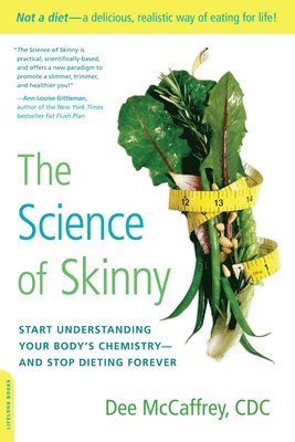 bokomslag The Science of Skinny: Start Understanding Your Body's Chemistry -- And Stop Dieting Forever