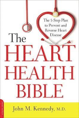 John M. Kennedy - Heart Health Bible: The 5-Step Plan to Prevent and Reverse Heart Disease, Häftad