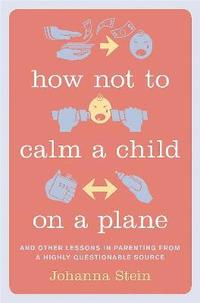 bokomslag How Not to Calm a Child on a Plane