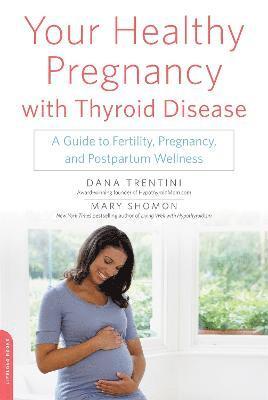 Dana Trentini, Mary Shomon - Your Healthy Pregnancy with Thyroid Disease, Häftad