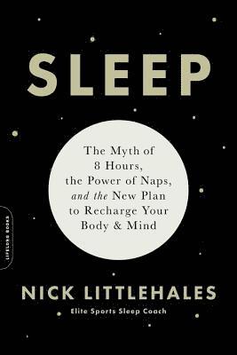 bokomslag Sleep : The Myth of 8 Hours, the Power of Naps... and the New Plan to Recharge Your Body and Mind