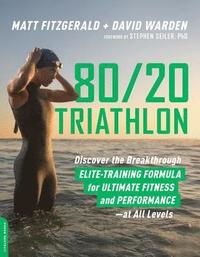 bokomslag 80/20 Triathlon: Discover the Breakthrough Elite-Training Formula for Ultimate Fitness and Performance at All Levels