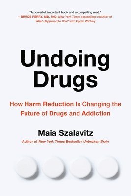 Maia Szalavitz - Undoing Drugs, Häftad