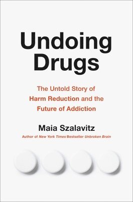 Maia Szalavitz - Undoing Drugs, Inbunden