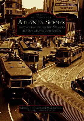 Kimberly S. Blass, Michael Rose - Atlanta Scenes: Photojournalism in the Atlanta History Center Collection, Häftad