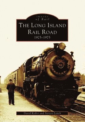 David Keller, Steven Lynch - The Long Island Railroad: 1925-1975, Häftad. Tillgänglighet: Lägg i varukorg