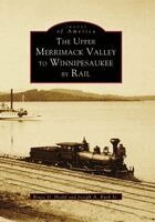 Bruce D. Heald - The Upper Merrimack Valley to Winnipesaukee By Rail, Häftad