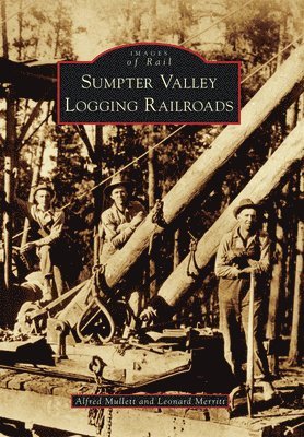 Alfred Mullett, Leonard Merritt - Sumpter Valley Logging Railroads, Häftad