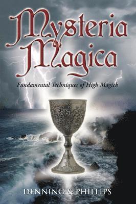 Osborne Phillips, Melita Denning - Mysteria Magica: Fundamental Techniques of High Magick, Häftad
