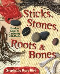 bokomslag Sticks, Stones, Roots & Bones: Hoodoo, Mojo & Conjuring with Herbs