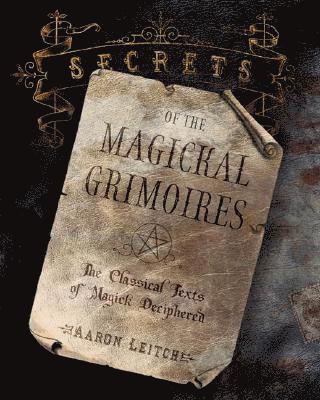 Aaron Leitch - Secrets of the Magickal Grimoires, Häftad