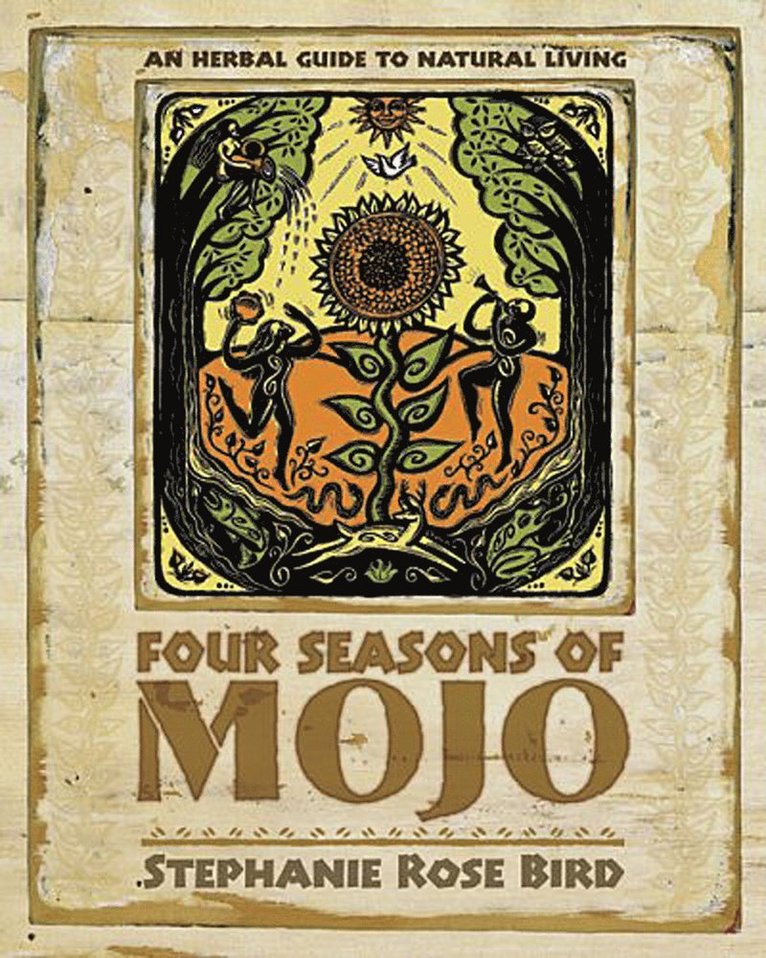 Stephanie Rose Bird - Four Seasons of Mojo: An Herbal Guide to Natural Living, Häftad