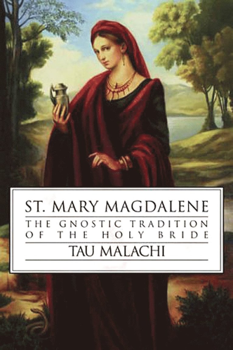 St. Mary Magdalene: The Gnostic Tradition of the Holy Bride