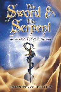 bokomslag The Sword & the Serpent: The Two-Fold Qabalistic Universe