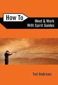 bokomslag How To Meet and Work with Spirit Guides