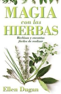 bokomslag Magia Con las Hierbas: Hechizos y Encantos Faciles de Realizar = Herb Magic for Beginners = Herb Magic for Beginners