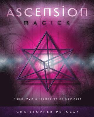 bokomslag Ascension Magick: Ritual, Myth & Healing for the New Aeon