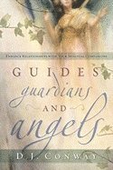 Guides, Guardians and Angels: Enhance Relationships with Your Spiritual Companions