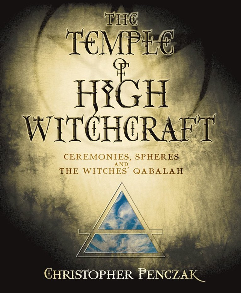 The Temple of High Witchcraft: Ceremonies, Spheres and the Witches' Qabalah