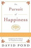 David Pond - The Pursuit of Happiness: Integrating the Chakras for Complete Harmony, Häftad