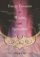 Energy Essentials for Witches and Spellcasters 1