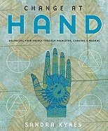 Sandra Kynes - Change at Hand: Balancing Your Energy Through Palmistry, Chakras & Mudras, Häftad