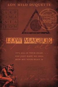 bokomslag Low Magick: It's All in Your Head ... You Just Have No Idea How Big Your Head Is