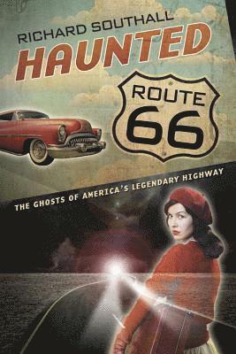 Haunted Route 66: Ghosts of America's Legendary Highway