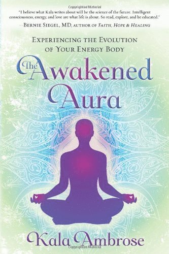 Kala Ambrose - Awakened aura - experiencing the evolution of your energy body, Häftad