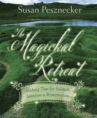 Susan Pesznecker - Magickal retreat - making time for solitude, intention and rejuvenation, Häftad