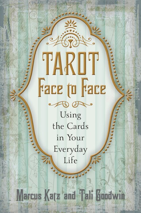 Tarot Face to Face : Using the Cards in Your Everyday Life
