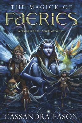 Cassandra Eason - The Magick of Faeries: Working with the Spirits of Nature, Häftad